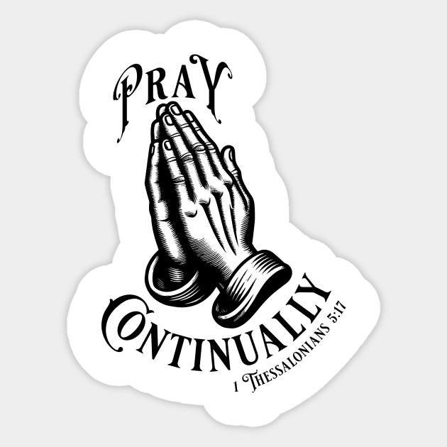 Pray Continually - Elegant font in black text. Wear your belief with pride & display the profound words of 1 Thessalonians 5:17 with our inspiring stylish design! Sticker by Yendarg Productions